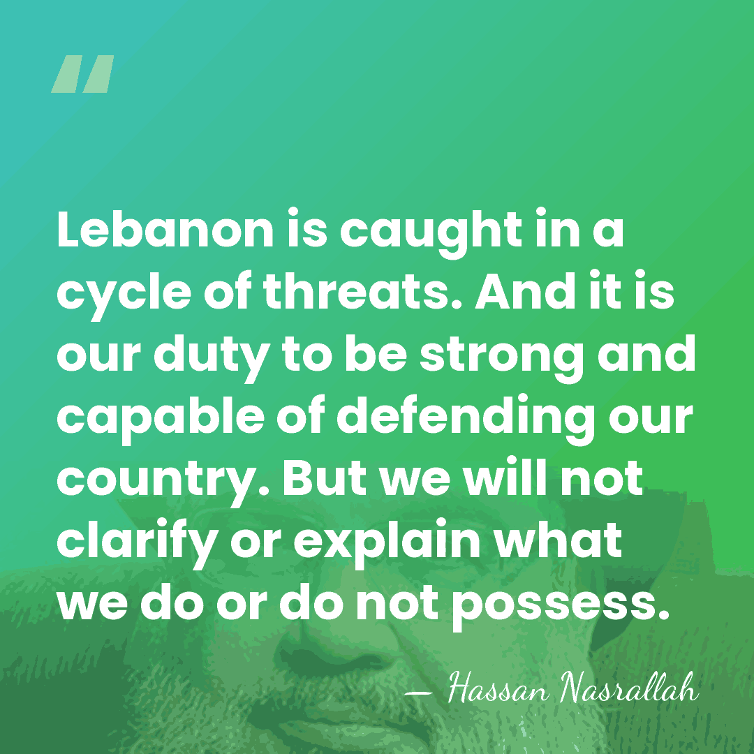 Lebanon is caught in a cycle of threats. And it is our&hellip; - Hassan Nasrallah