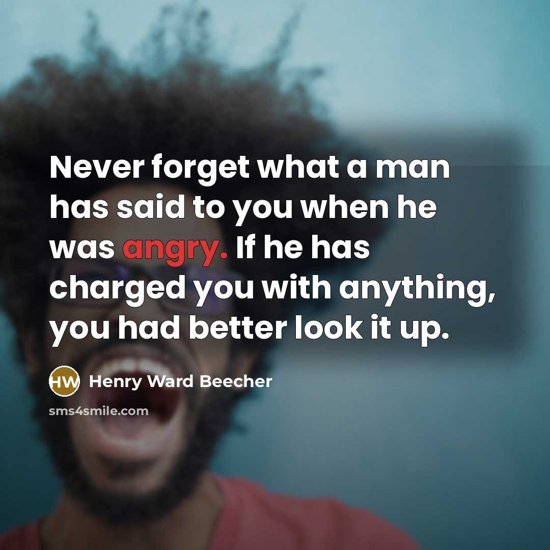 “Never forget what a man has said to you when…” quote by Henry Ward Beecher