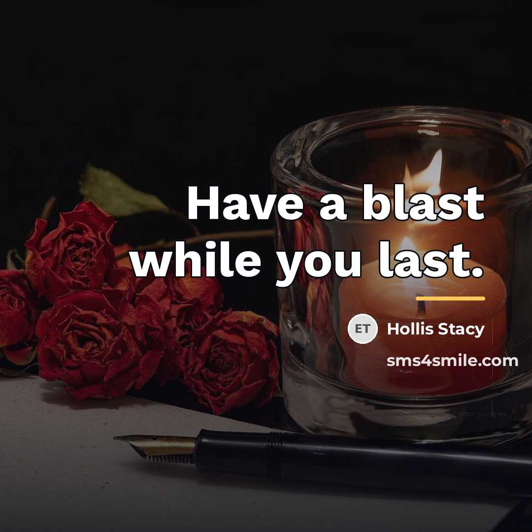 “Have a blast while you last.…” quote by Hollis Stacy