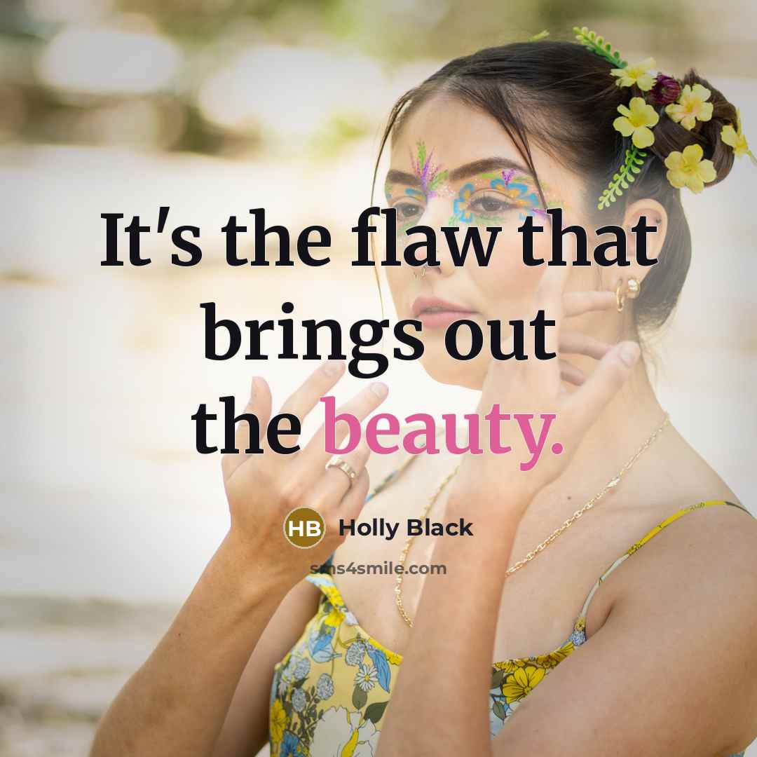 “It's the flaw that brings out the beauty.…” quote by Holly Black