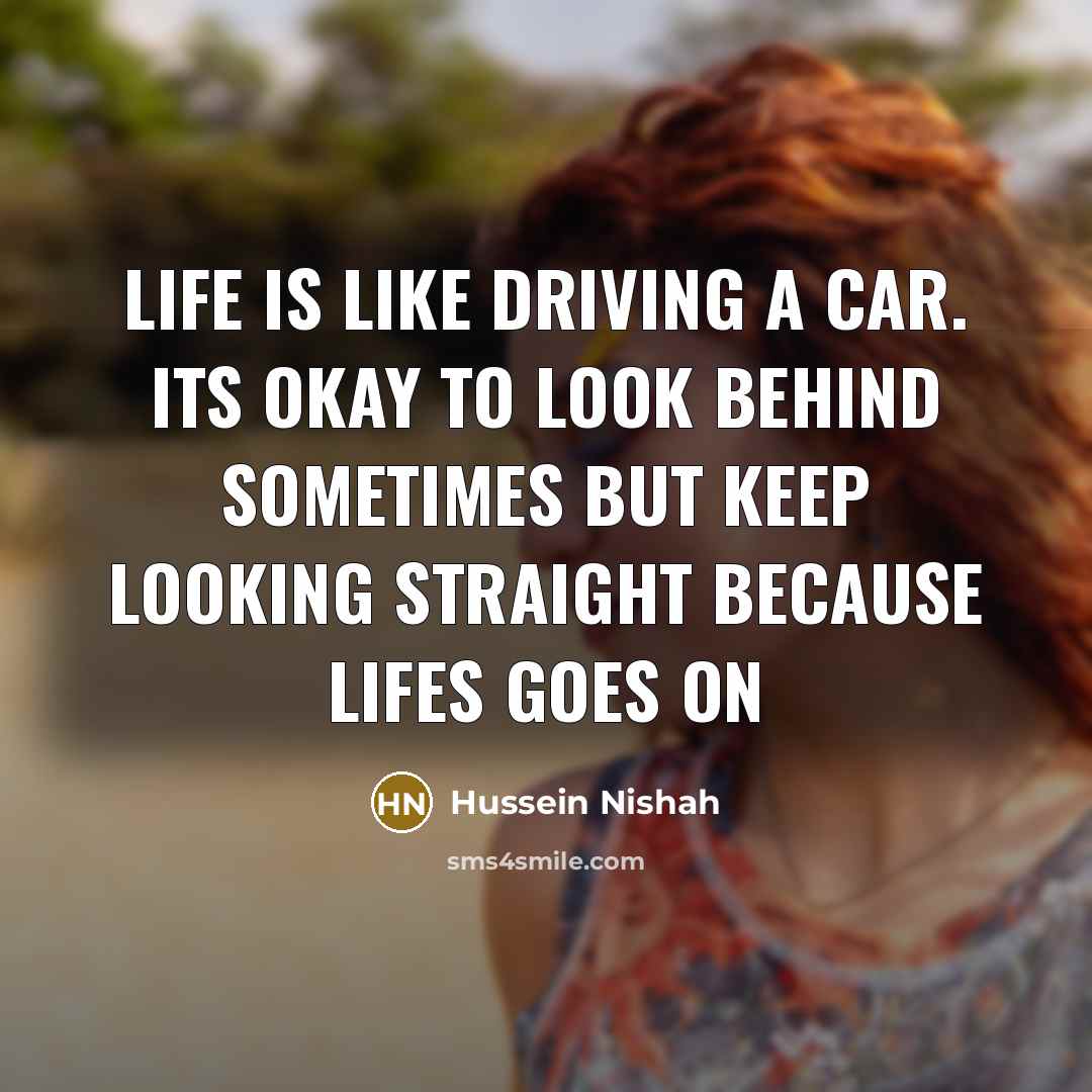 “Life is like driving a car. Its okay to look…” quote by Hussein Nishah