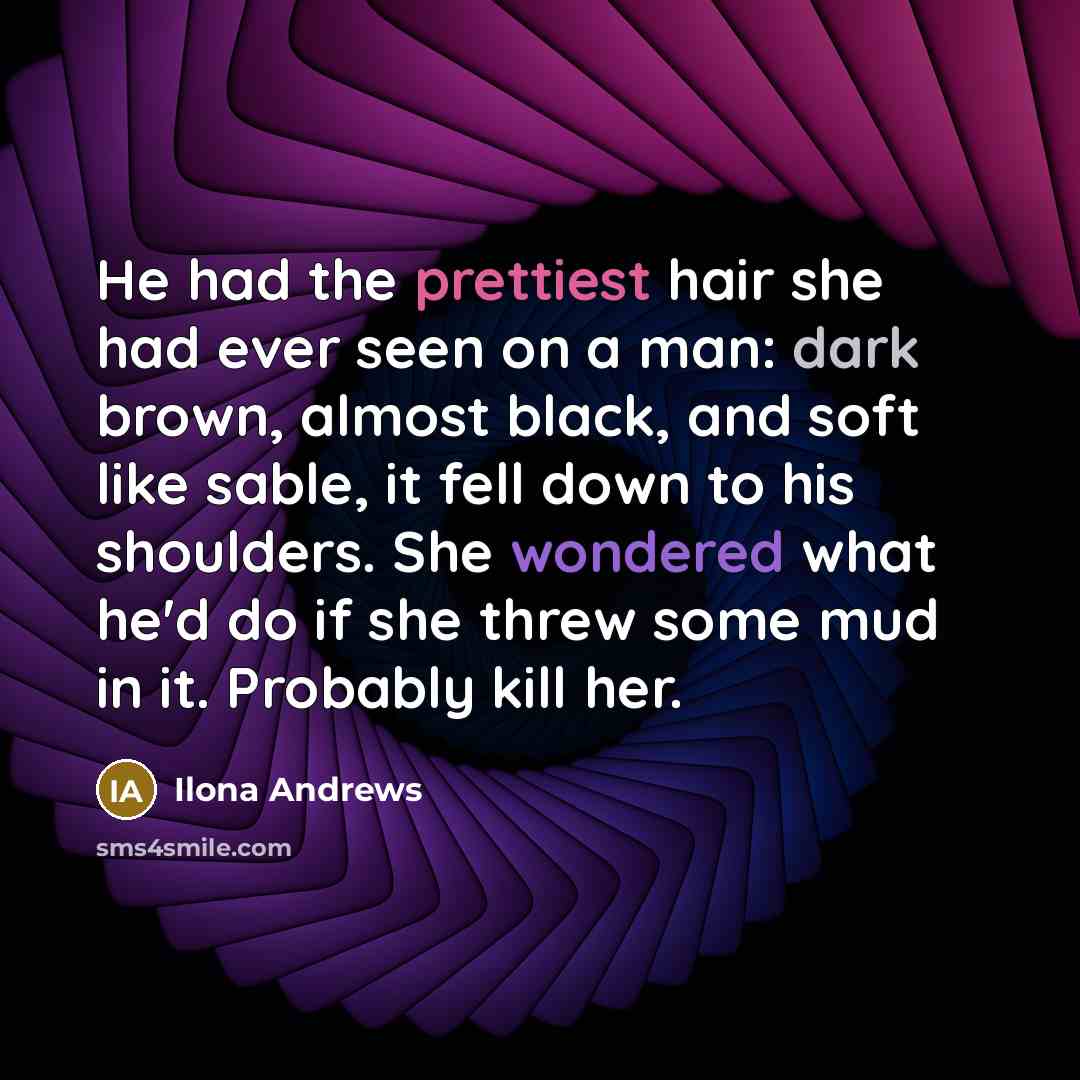 “He had the prettiest hair she had ever seen on…” quote by Ilona Andrews