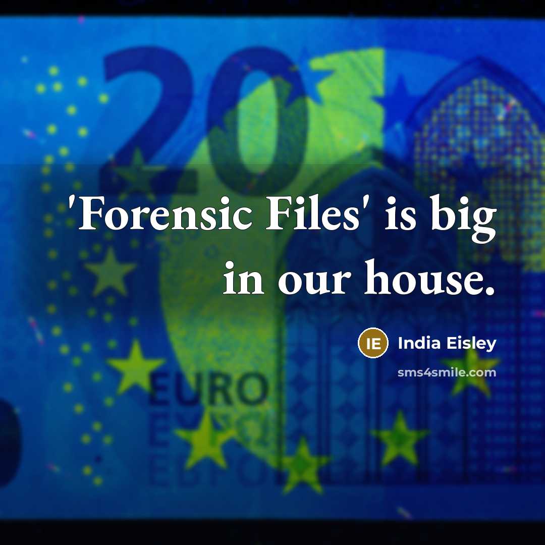 “'Forensic Files' is big in our house.…” quote by India Eisley