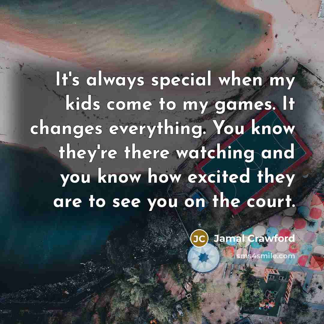 “It's always special when my kids come to my games.…” quote by Jamal Crawford