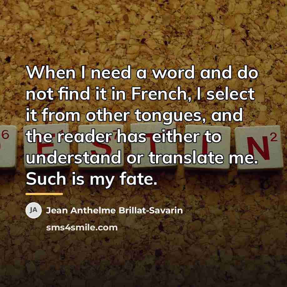 “When I need a word and do not find it…” quote by Jean Anthelme Brillat-Savarin