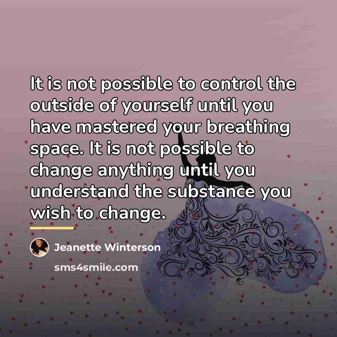 “It is not possible to control the outside of yourself…” quote by Jeanette Winterson
