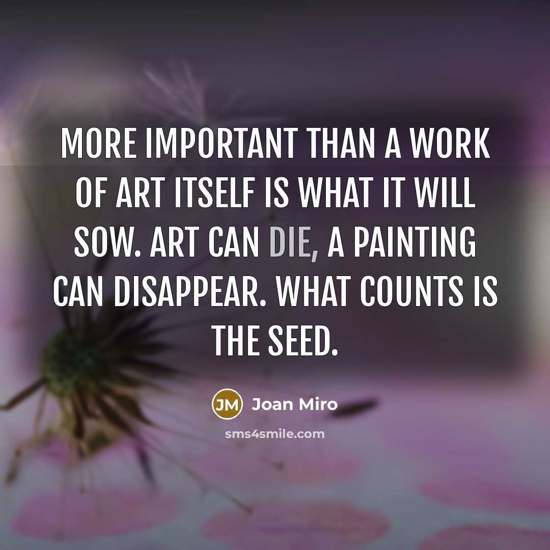 “More important than a work of art itself is what…” quote by Joan Miro
