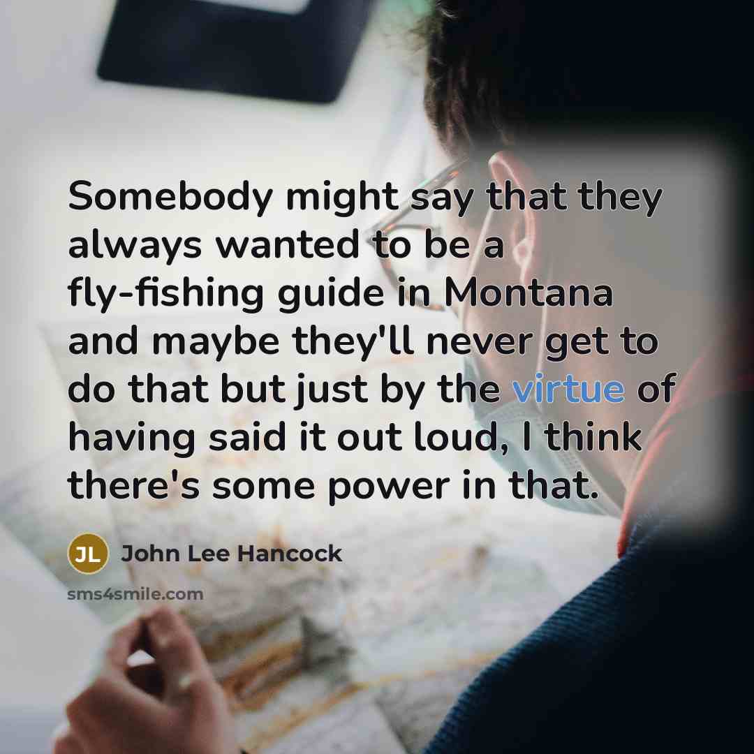“Somebody might say that they always wanted to be a…” quote by John Lee Hancock
