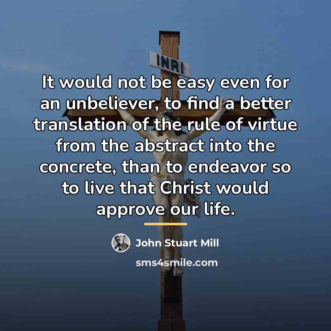 “It would not be easy even for an unbeliever, to…” quote by John Stuart Mill