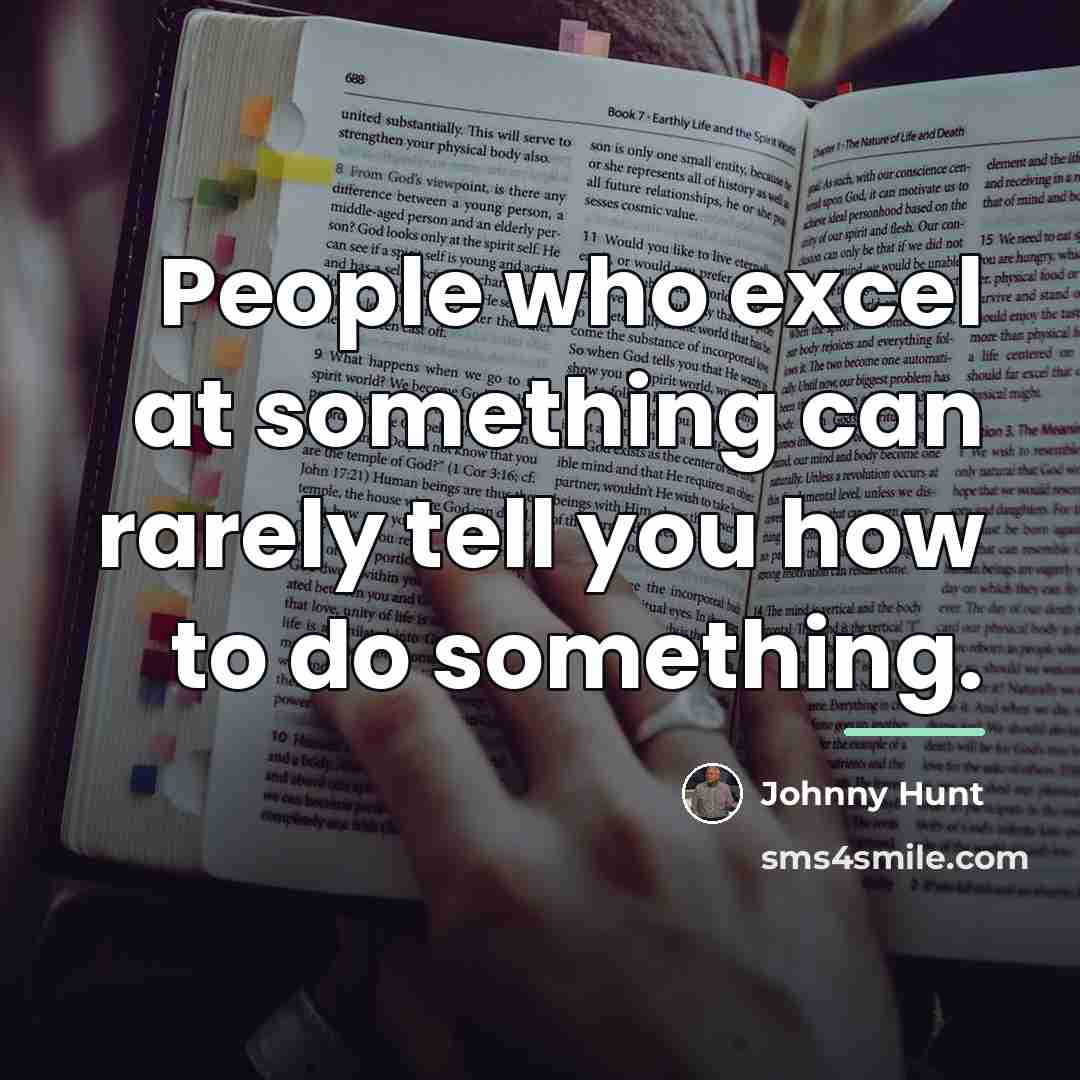 “People who excel at something can rarely tell you how…” quote by Johnny Hunt
