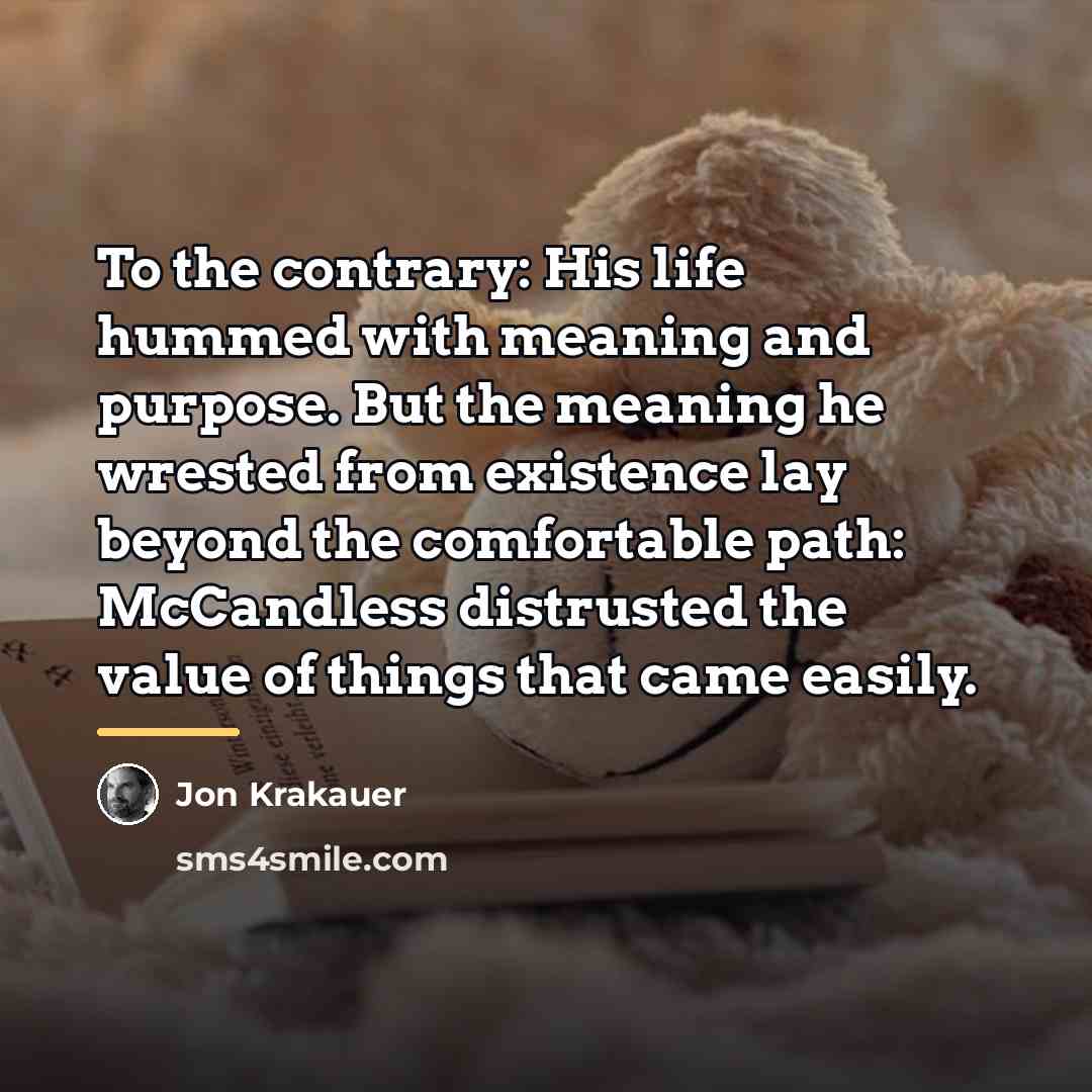 “To the contrary: His life hummed with meaning and purpose.…” quote by Jon Krakauer