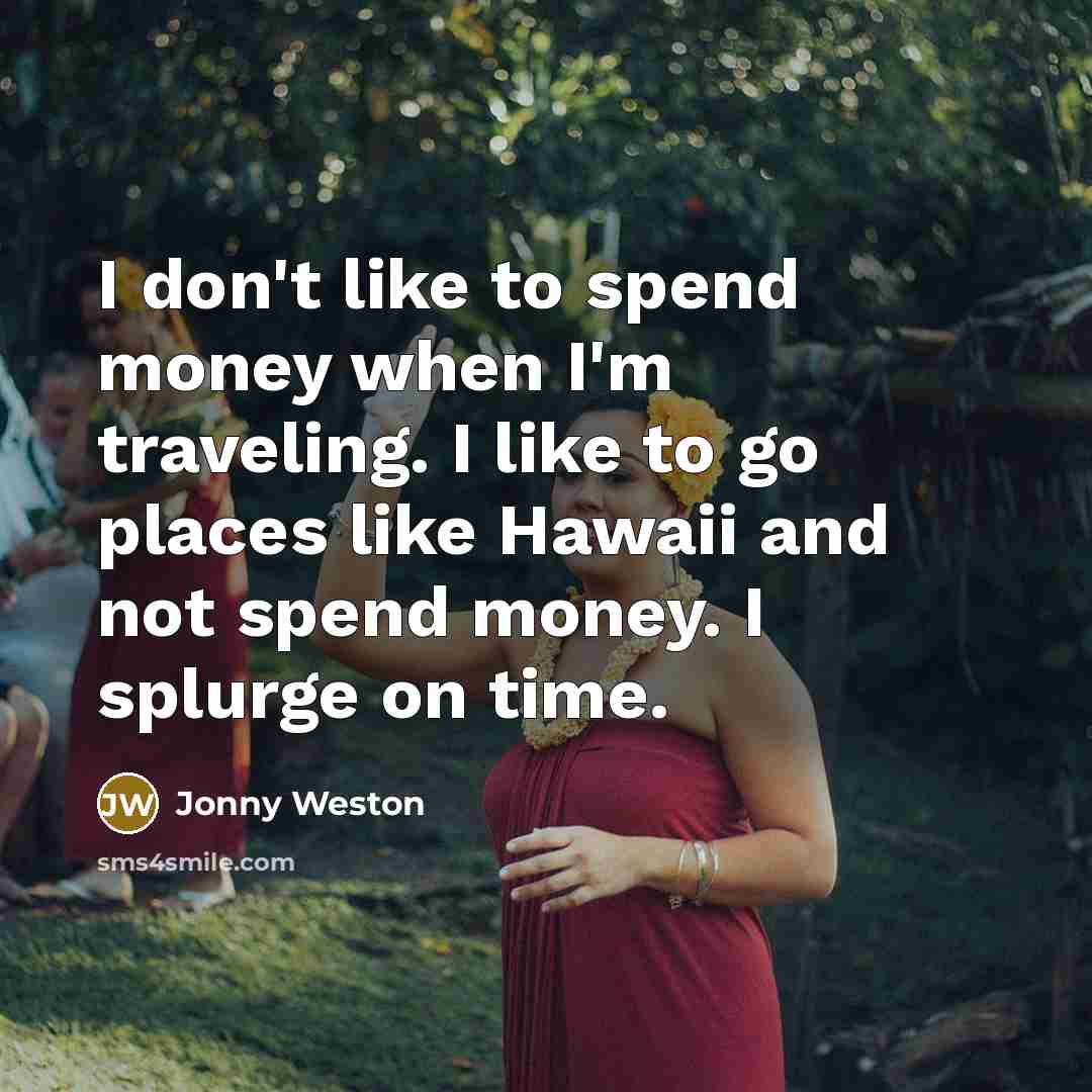 “I don't like to spend money when I'm traveling. I…” quote by Jonny Weston