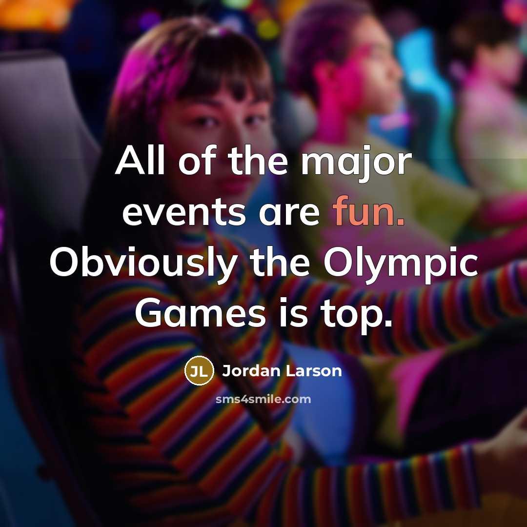 “All of the major events are fun. Obviously the Olympic…” quote by Jordan Larson
