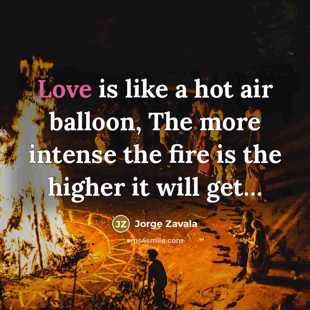 “Love is like a hot air balloon, The more intense…” quote by Jorge Zavala