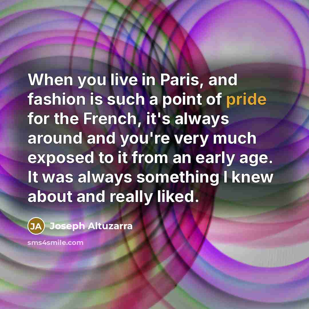 “When you live in Paris, and fashion is such a…” quote by Joseph Altuzarra
