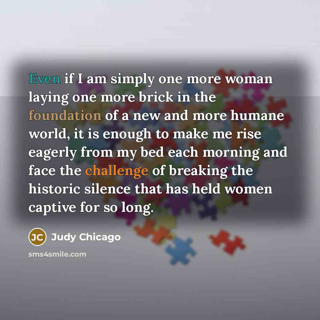 “Even if I am simply one more woman laying one…” quote by Judy Chicago