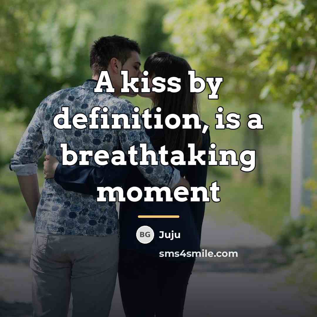 “A kiss by definition, is a breathtaking moment…” quote by Juju