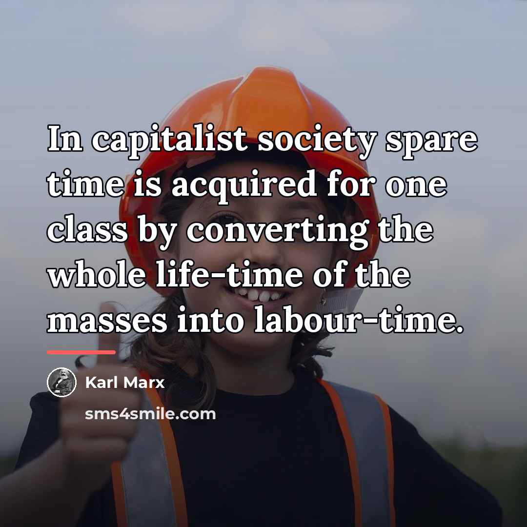 “In capitalist society spare time is acquired for one class…” quote by Karl Marx