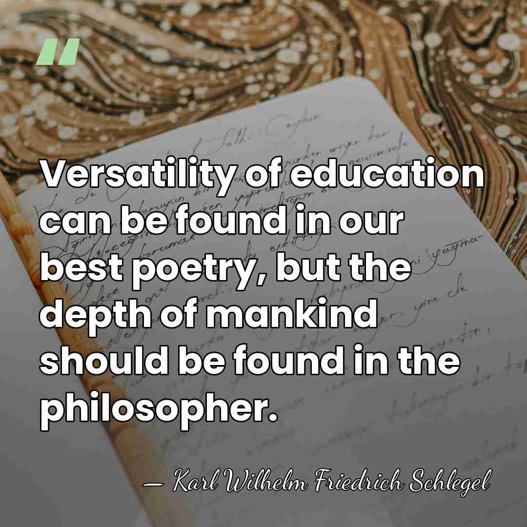 Versatility of education can be found in our best poetry, but the&hellip; - Karl Wilhelm Friedrich Schlegel