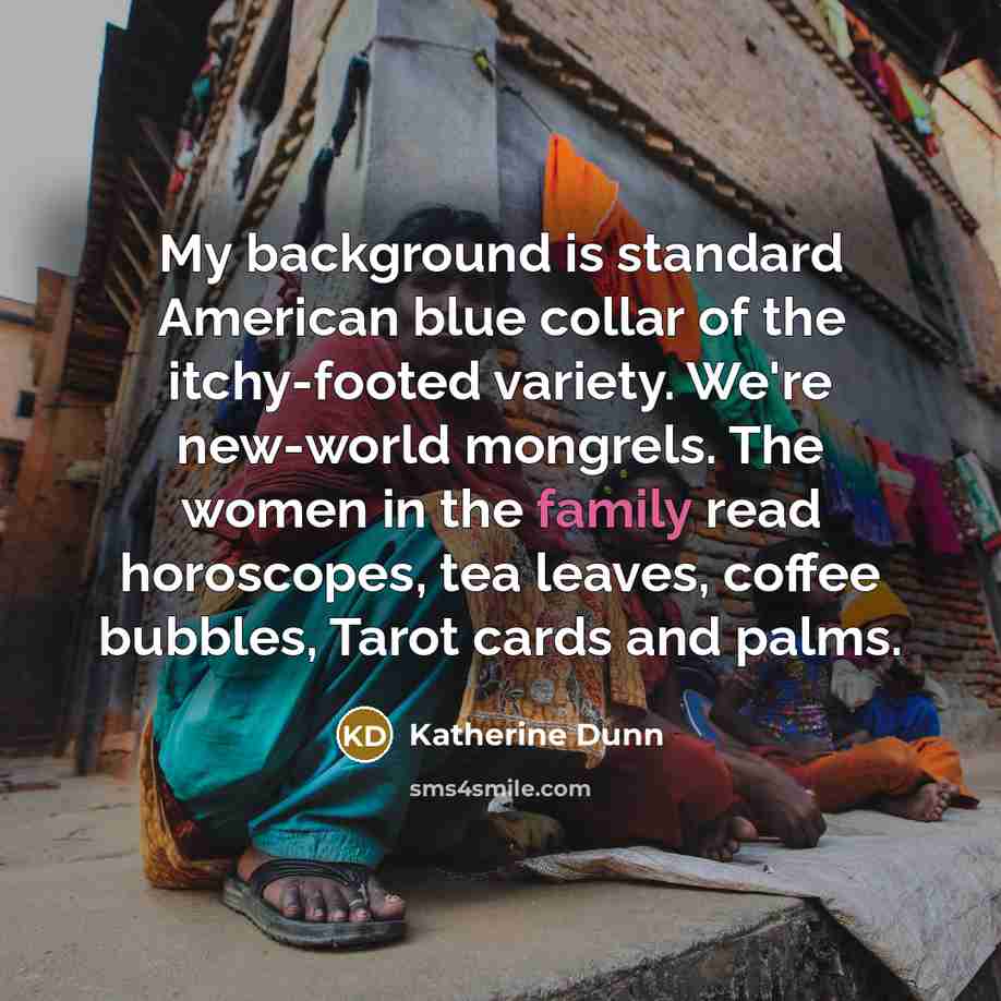 “My background is standard American blue collar of the itchy-footed…” quote by Katherine Dunn