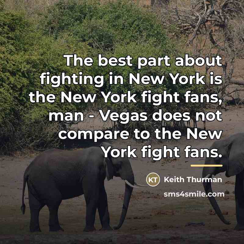 “The best part about fighting in New York is the…” quote by Keith Thurman