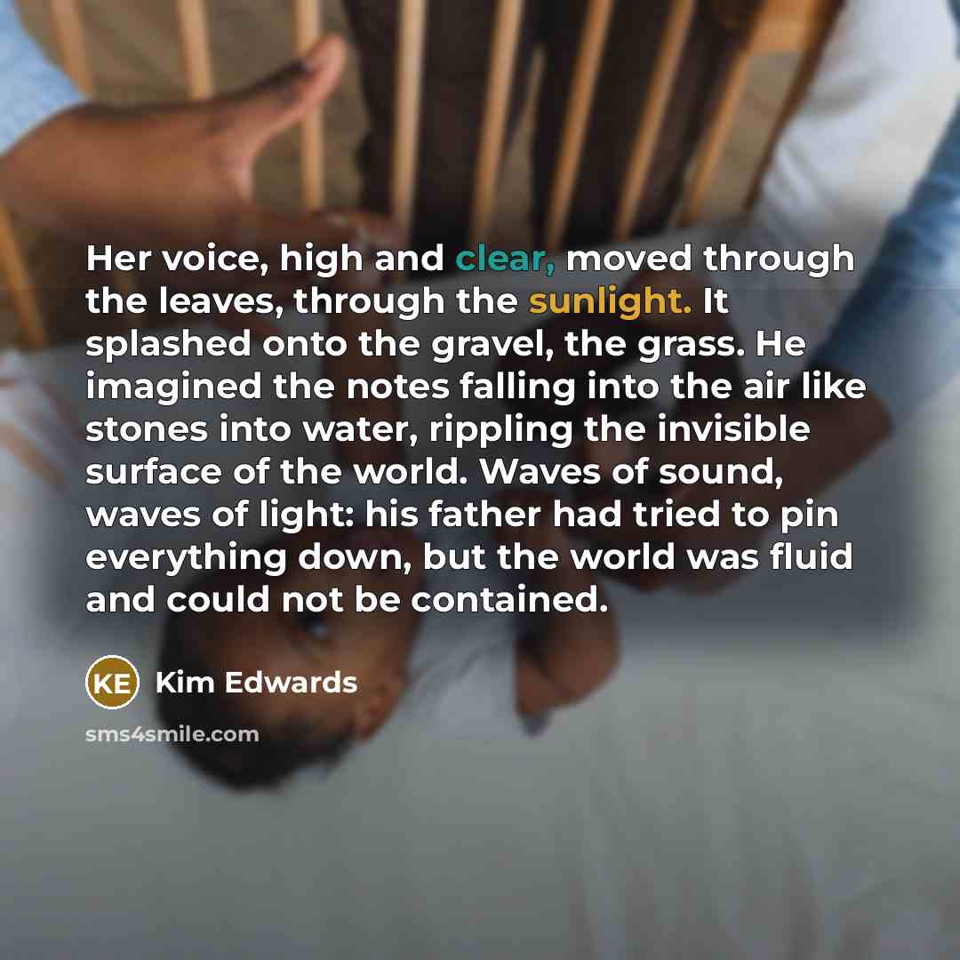 “Her voice, high and clear, moved through the leaves, through…” quote by Kim Edwards
