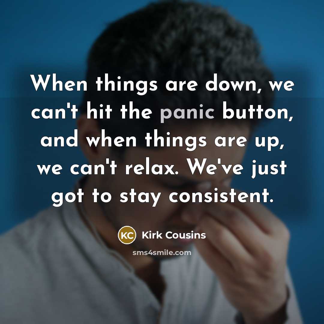 “When things are down, we can't hit the panic button,…” quote by Kirk Cousins