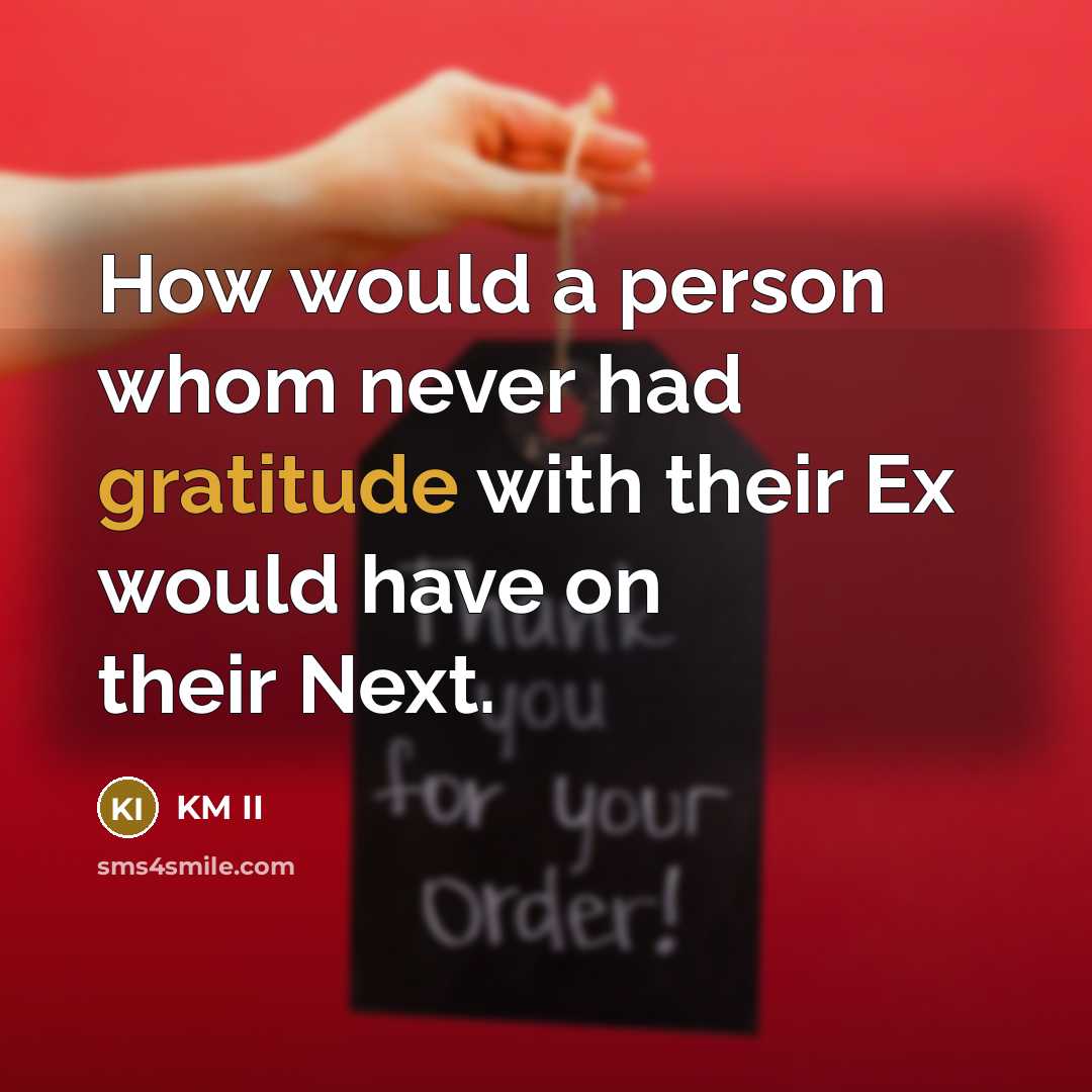 “How would a person whom never had gratitude with their…” quote by KM II
