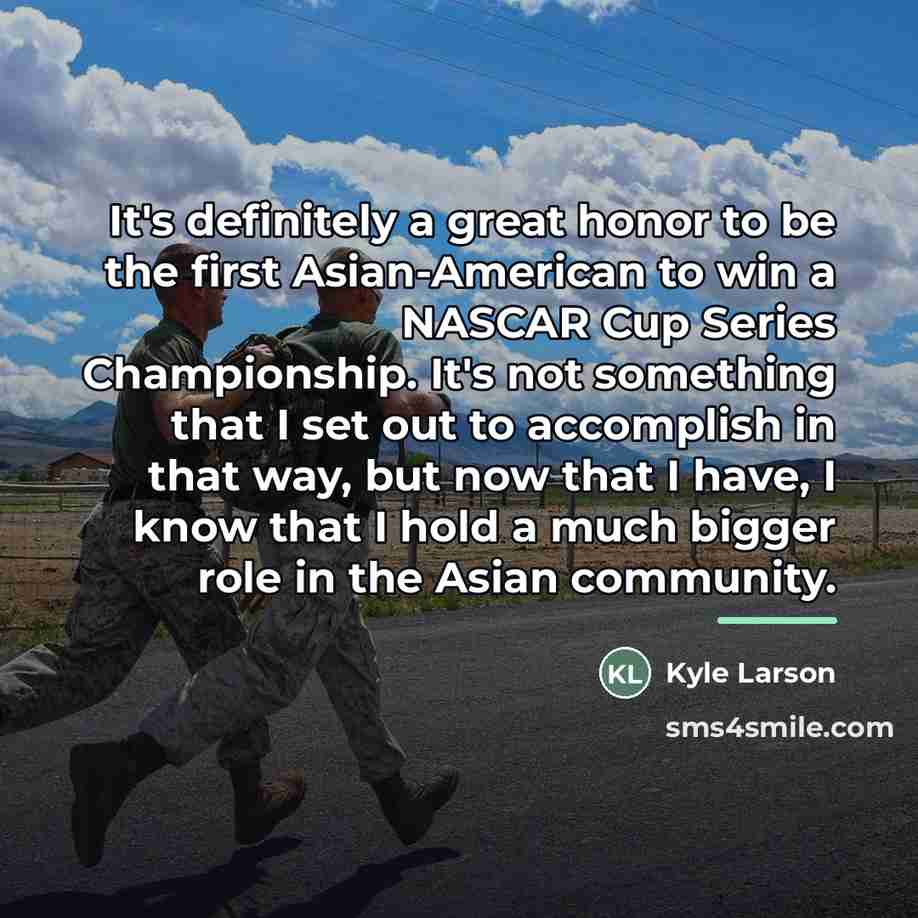 “It's definitely a great honor to be the first Asian-American…” quote by Kyle Larson