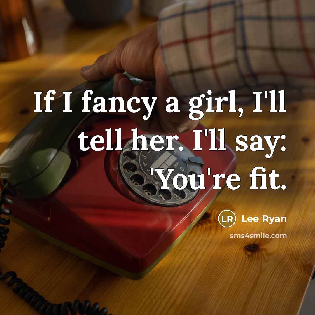 “If I fancy a girl, I'll tell her. I'll say:…” quote by Lee Ryan