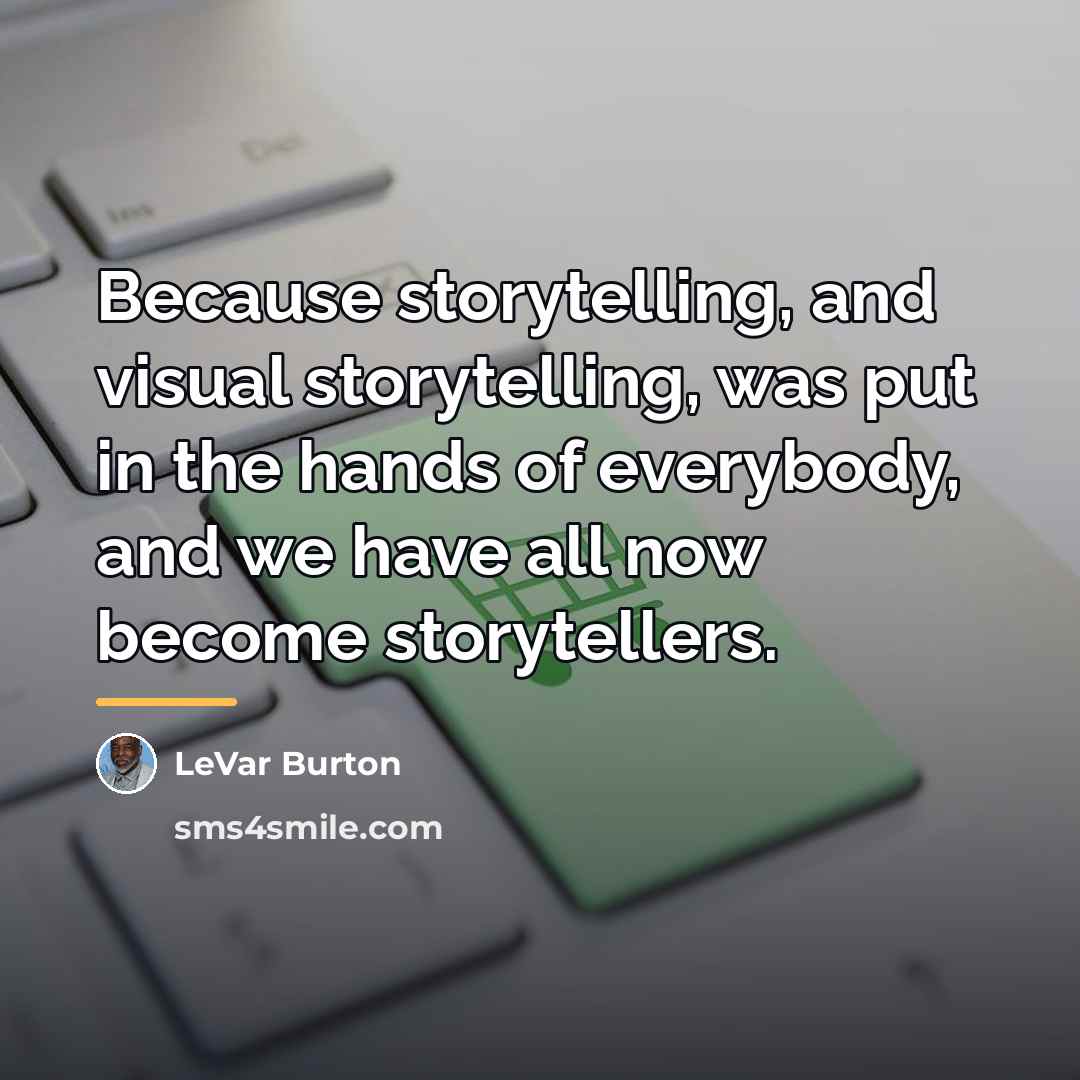 “Because storytelling, and visual storytelling, was put in the hands…” quote by LeVar Burton