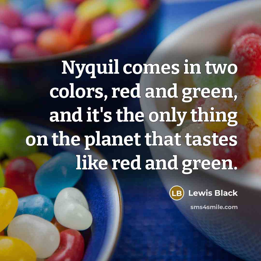 “Nyquil comes in two colors, red and green, and it's…” quote by Lewis Black
