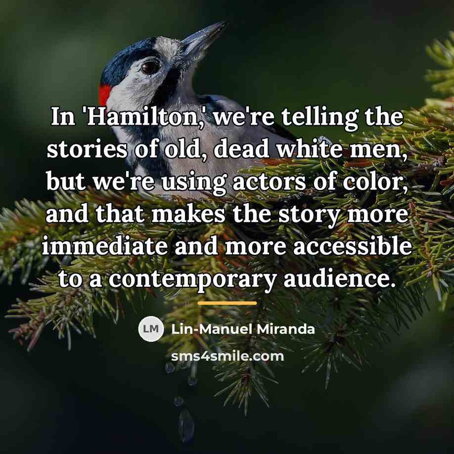 “In 'Hamilton,' we're telling the stories of old, dead white…” quote by Lin-Manuel Miranda