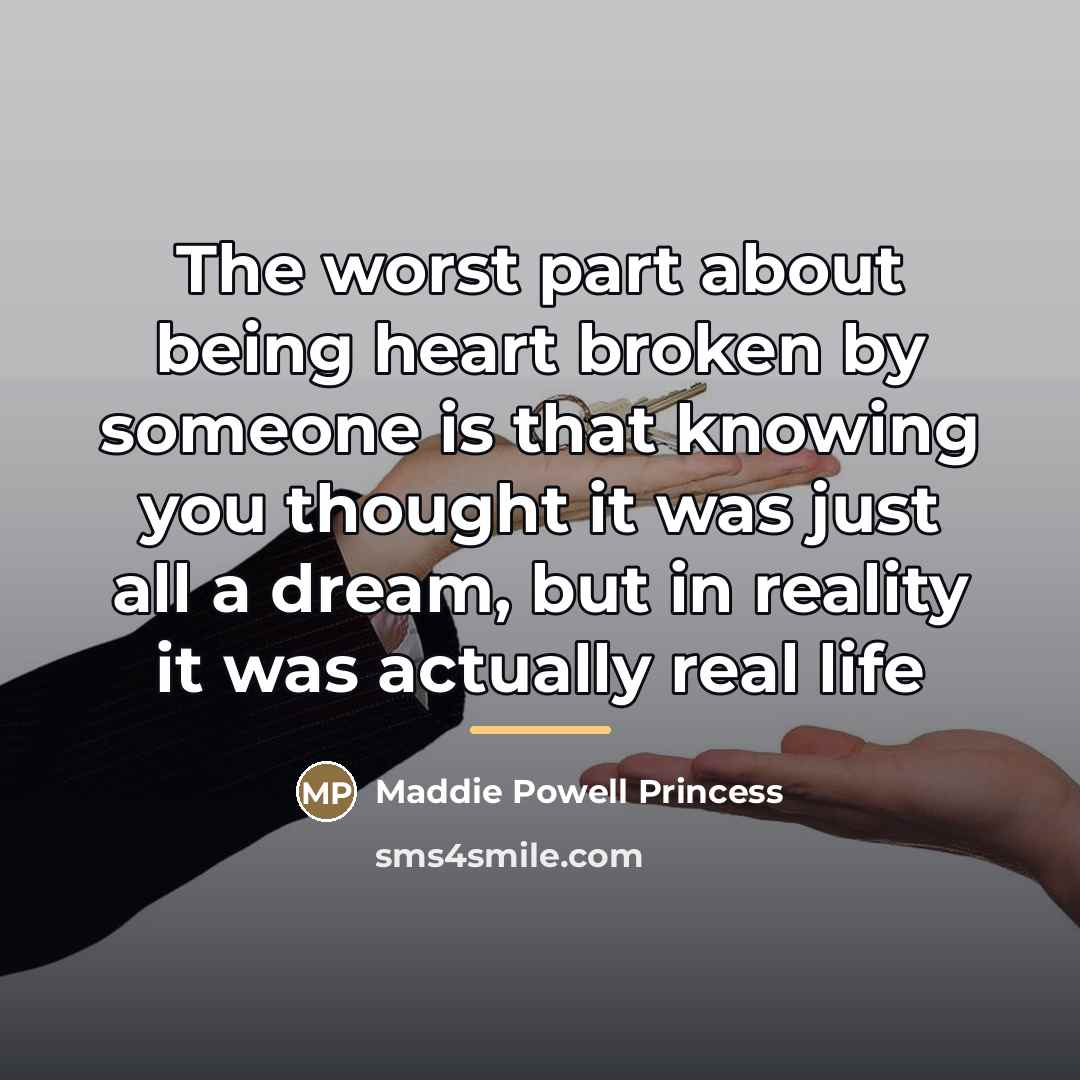 “The worst part about being heart broken by someone is…” quote by Maddie Powell Princess