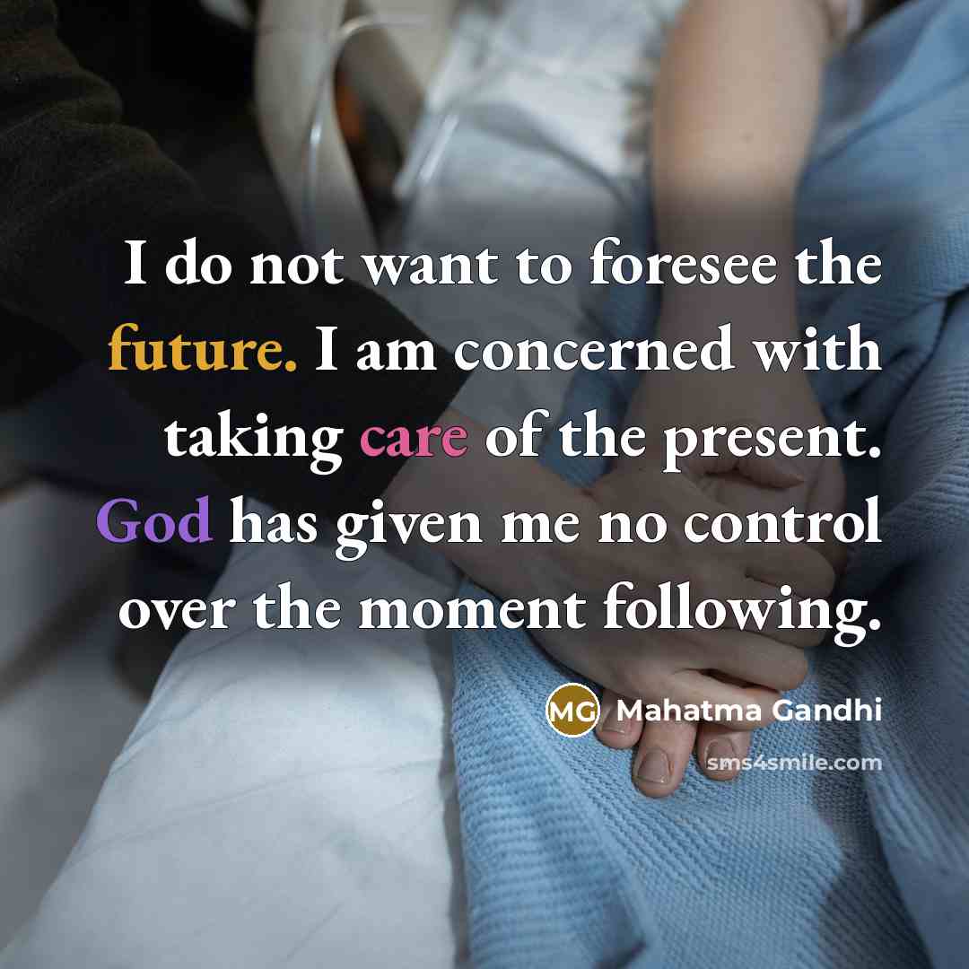 “I do not want to foresee the future. I am…” quote by Mahatma Gandhi