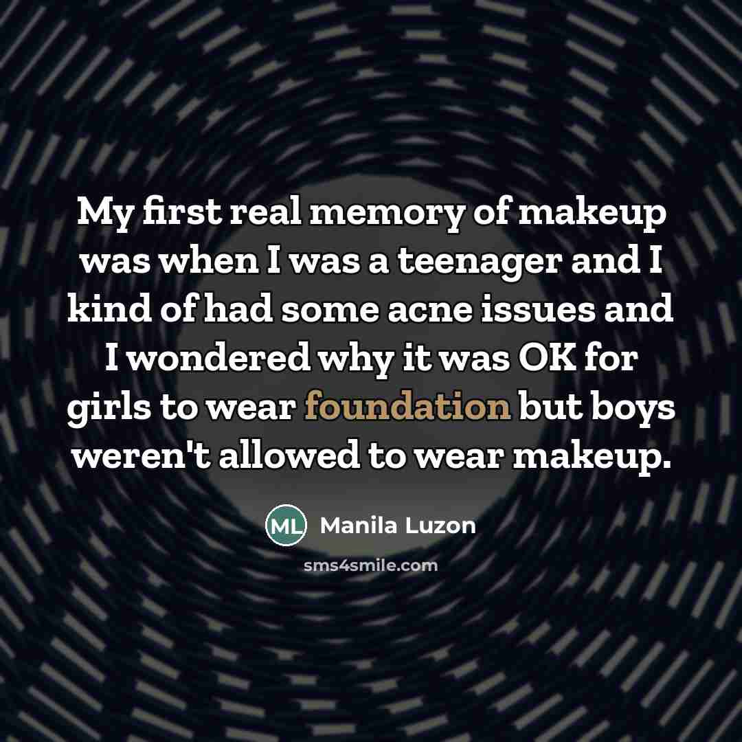 “My first real memory of makeup was when I was…” quote by Manila Luzon
