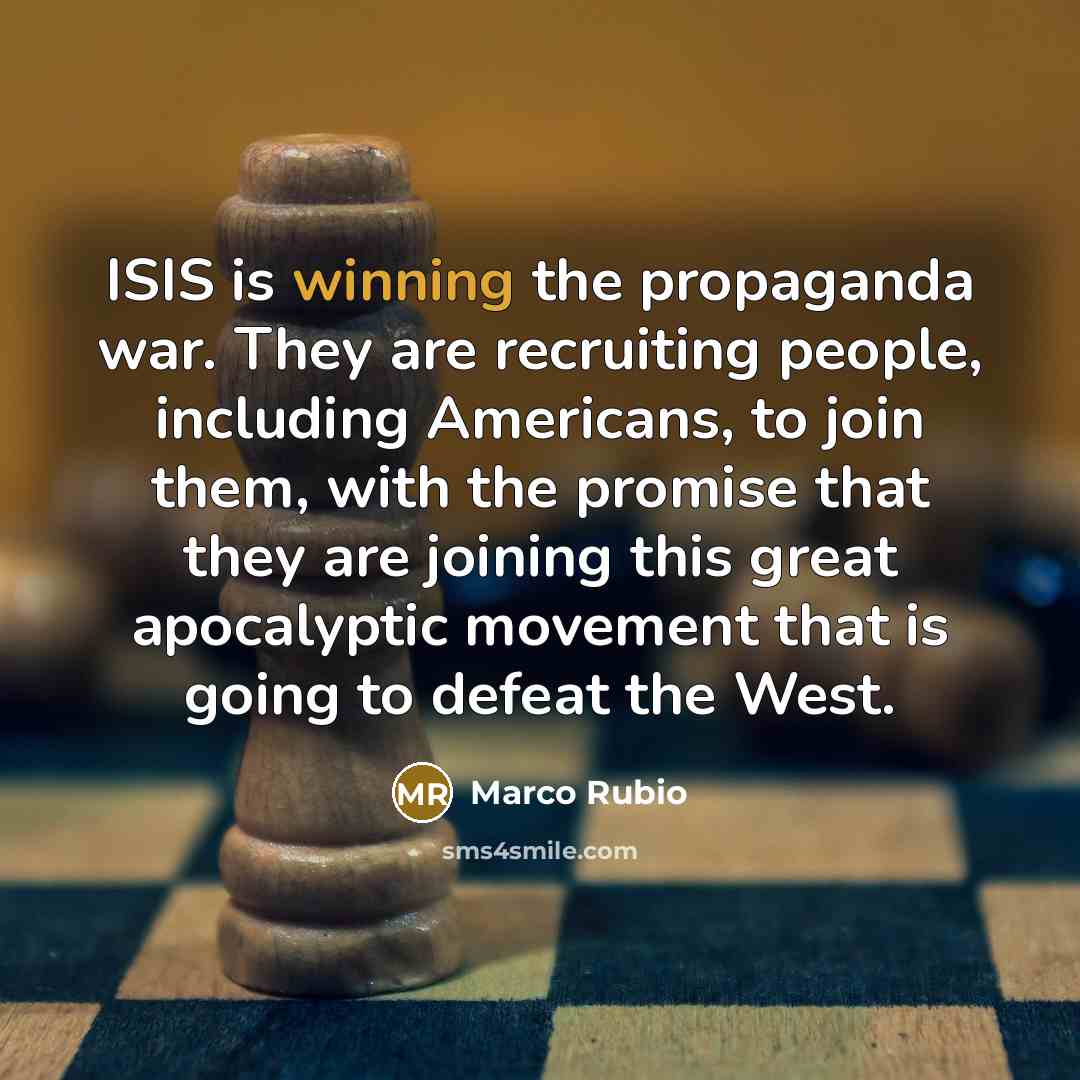 “ISIS is winning the propaganda war. They are recruiting people,…” quote by Marco Rubio