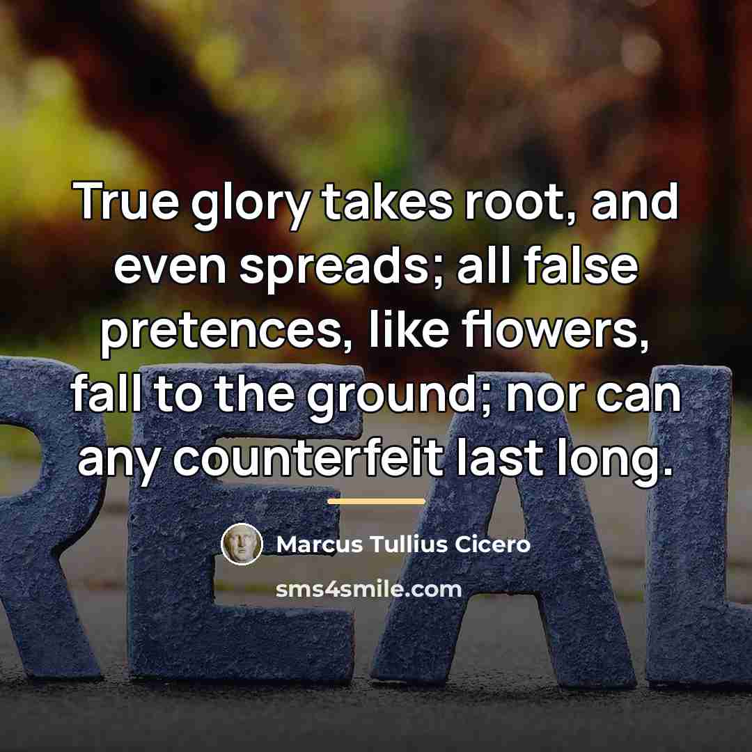 “True glory takes root, and even spreads; all false pretences,…” quote by Marcus Tullius Cicero