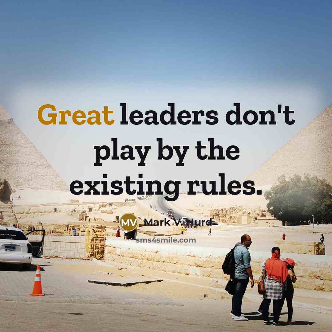“Great leaders don't play by the existing rules.…” quote by Mark V. Hurd