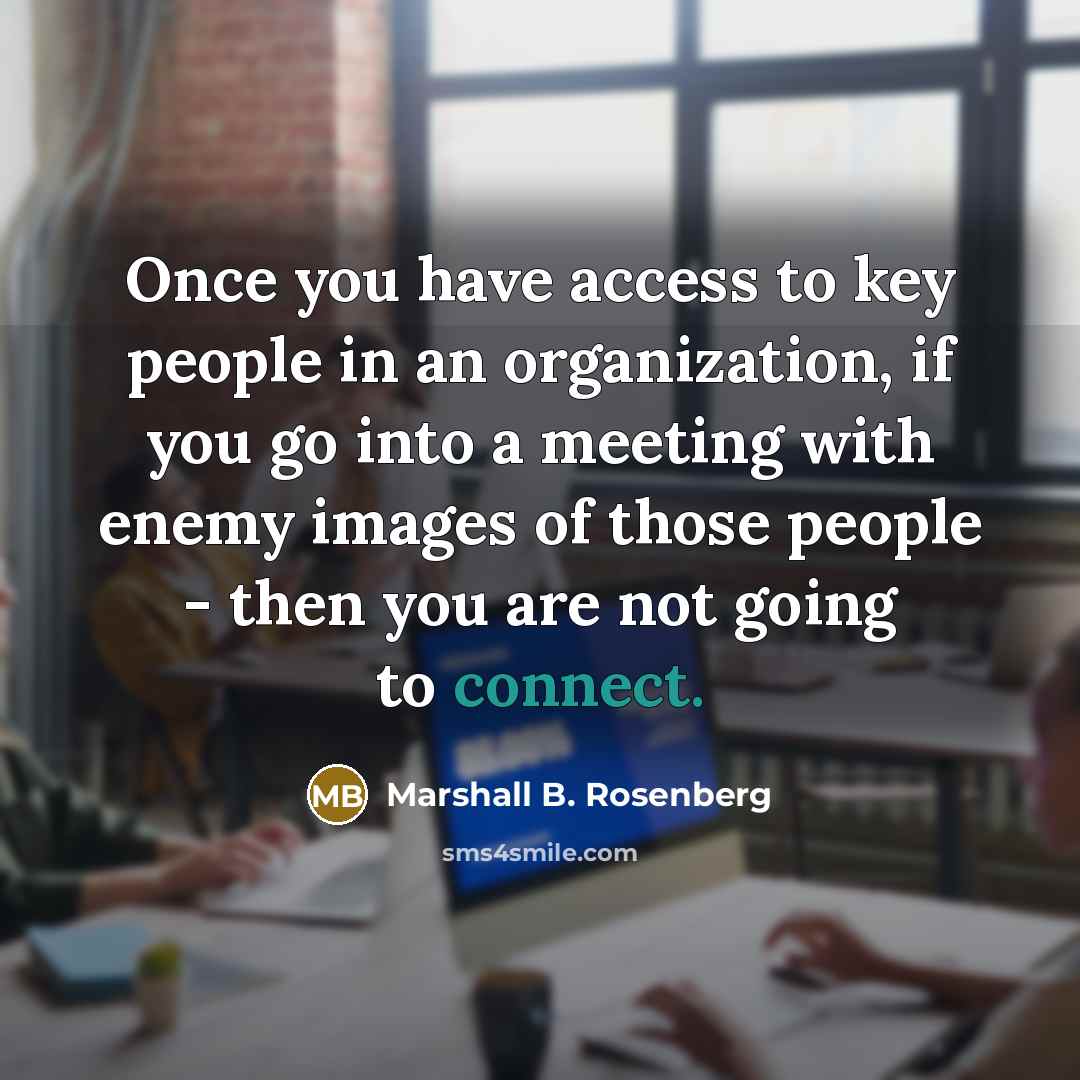 “Once you have access to key people in an organization,…” quote by Marshall B. Rosenberg