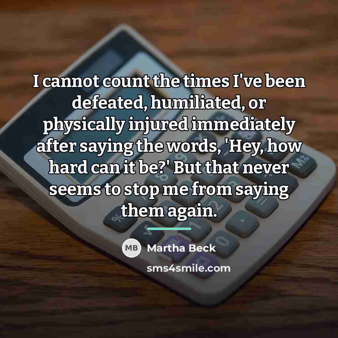 “I cannot count the times I've been defeated, humiliated, or…” quote by Martha Beck