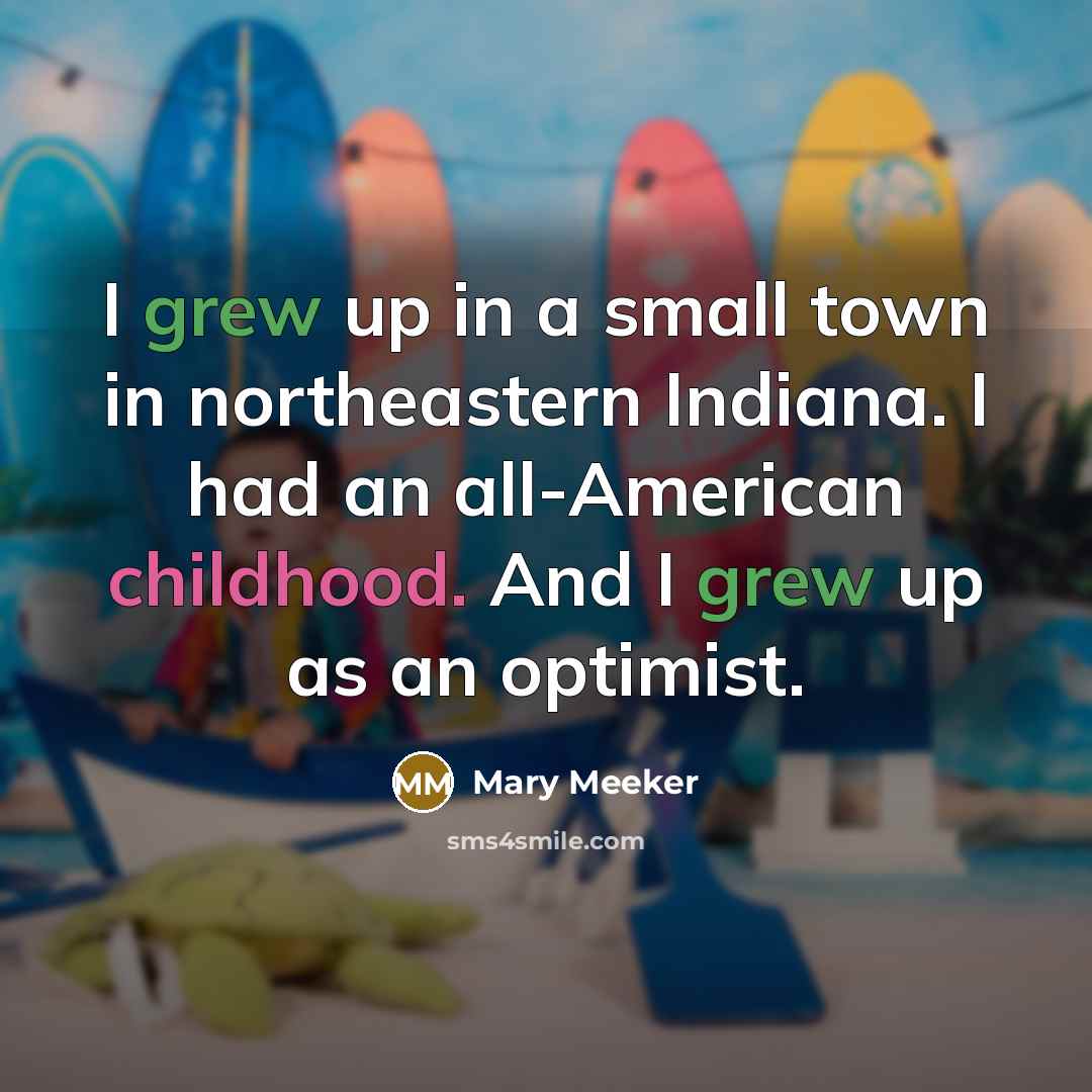 “I grew up in a small town in northeastern Indiana.…” quote by Mary Meeker