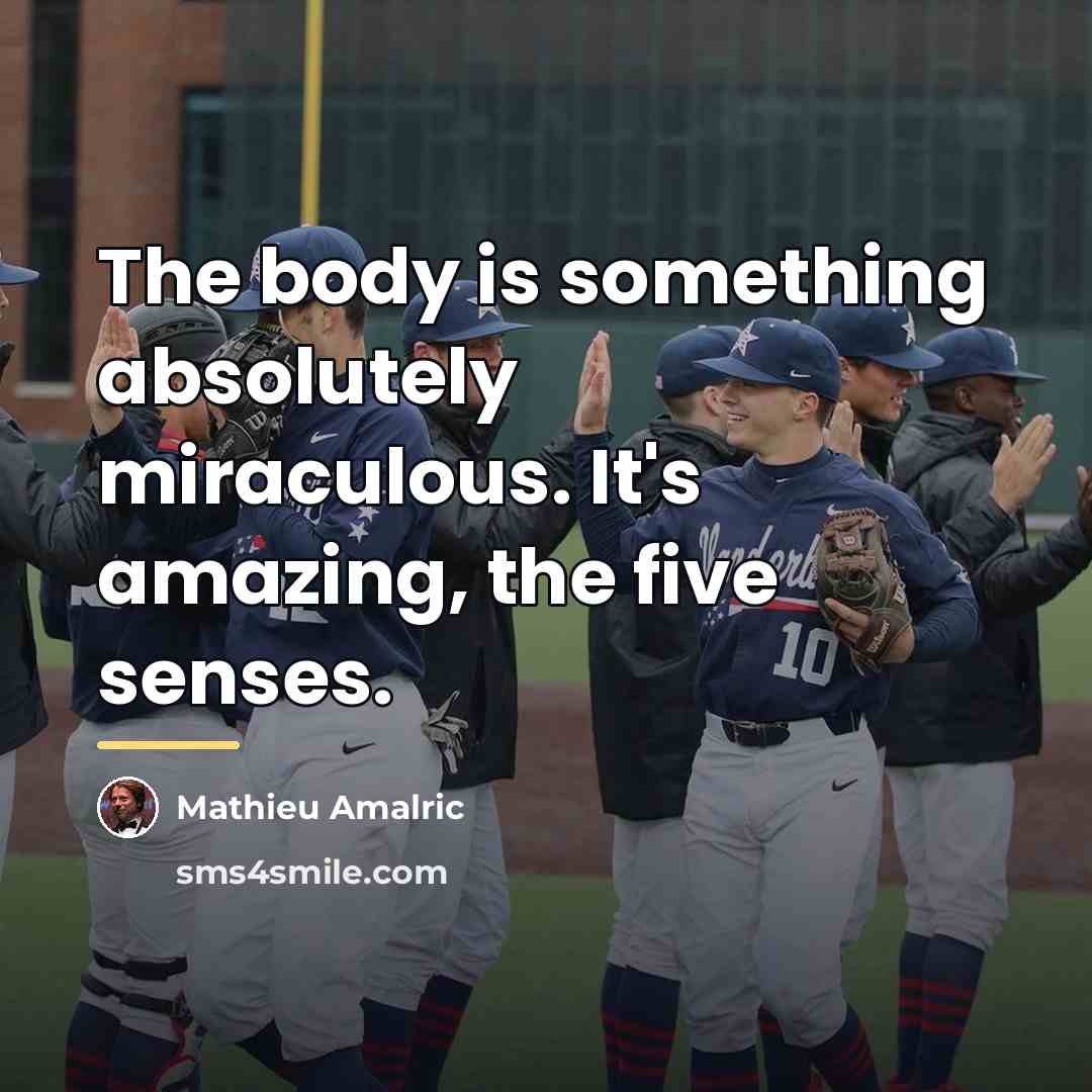 “The body is something absolutely miraculous. It's amazing, the five…” quote by Mathieu Amalric