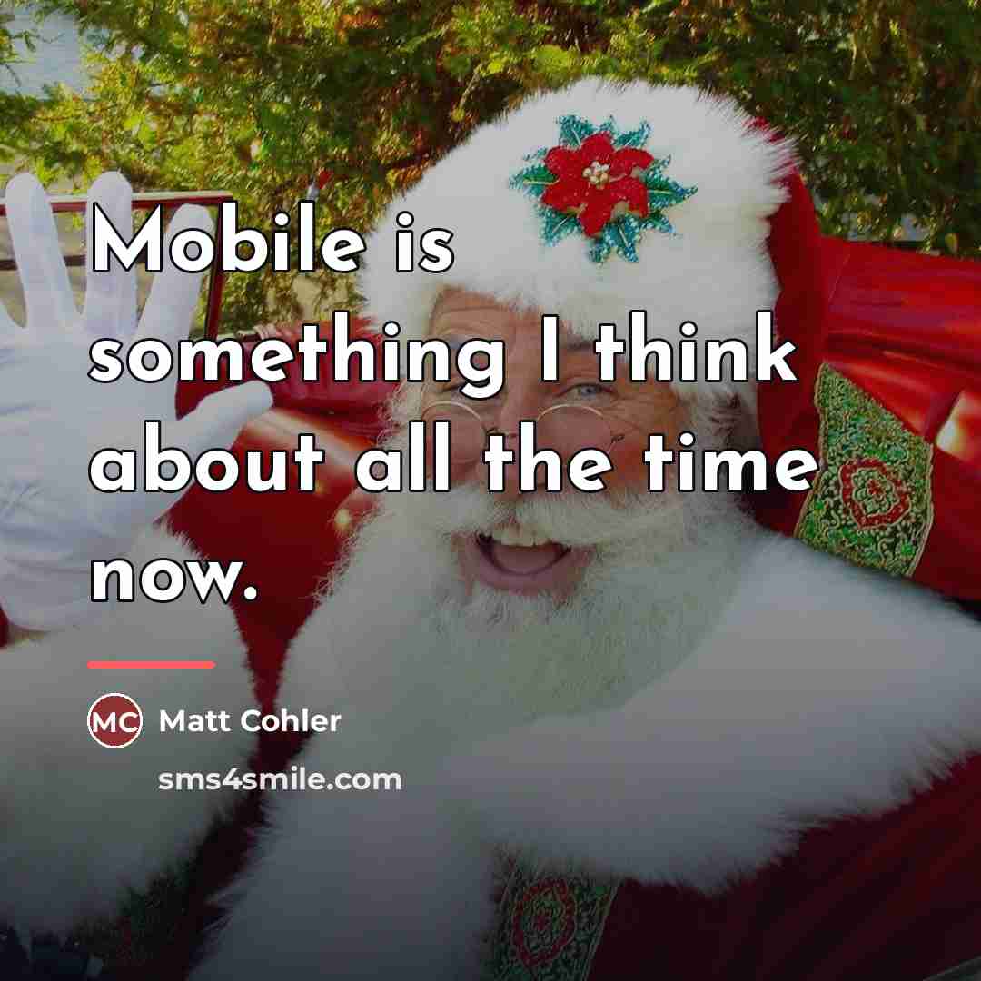 “Mobile is something I think about all the time now.…” quote by Matt Cohler