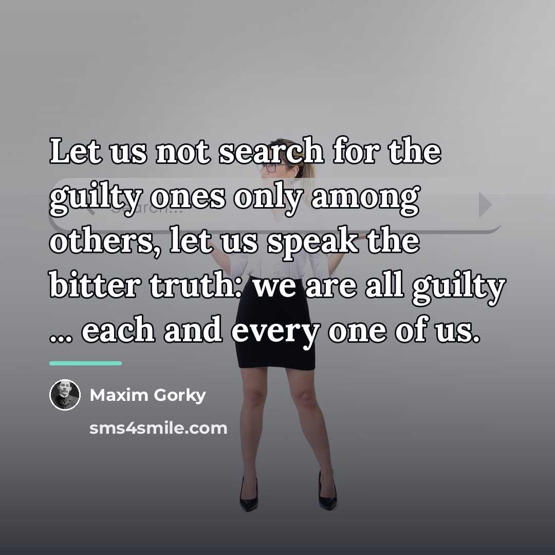 “Let us not search for the guilty ones only among…” quote by Maxim Gorky