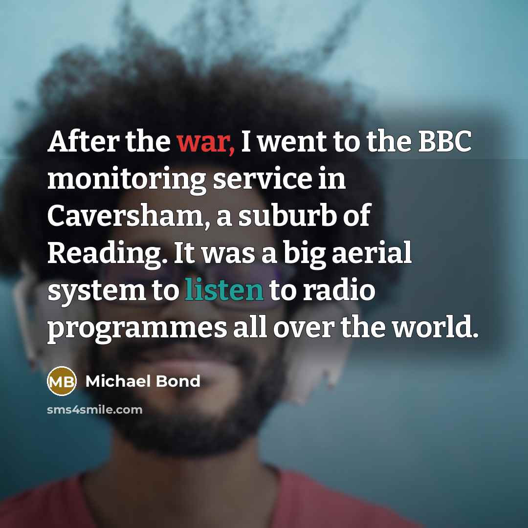 “After the war, I went to the BBC monitoring service…” quote by Michael Bond