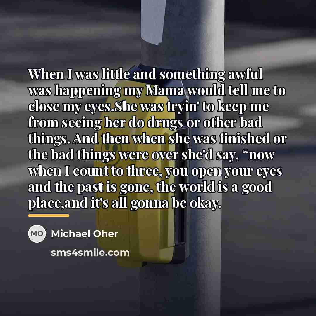 “When I was little and something awful was happening my…” quote by Michael Oher