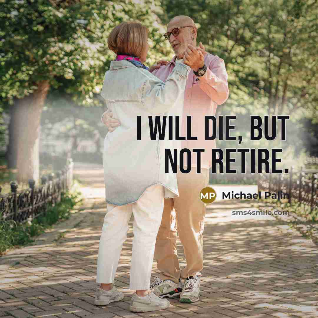 “I will die, but not retire.…” quote by Michael Palin