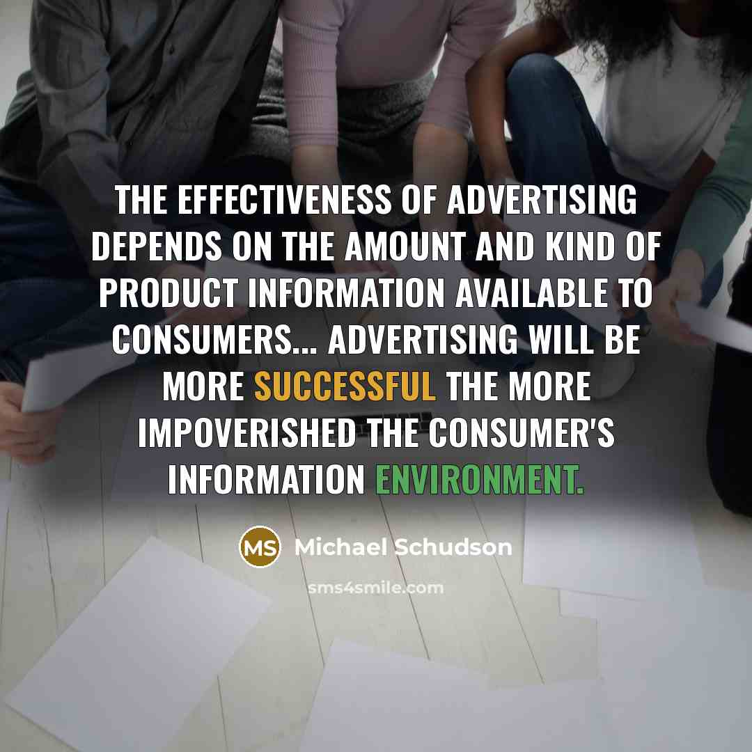 “The effectiveness of advertising depends on the amount and kind…” quote by Michael Schudson