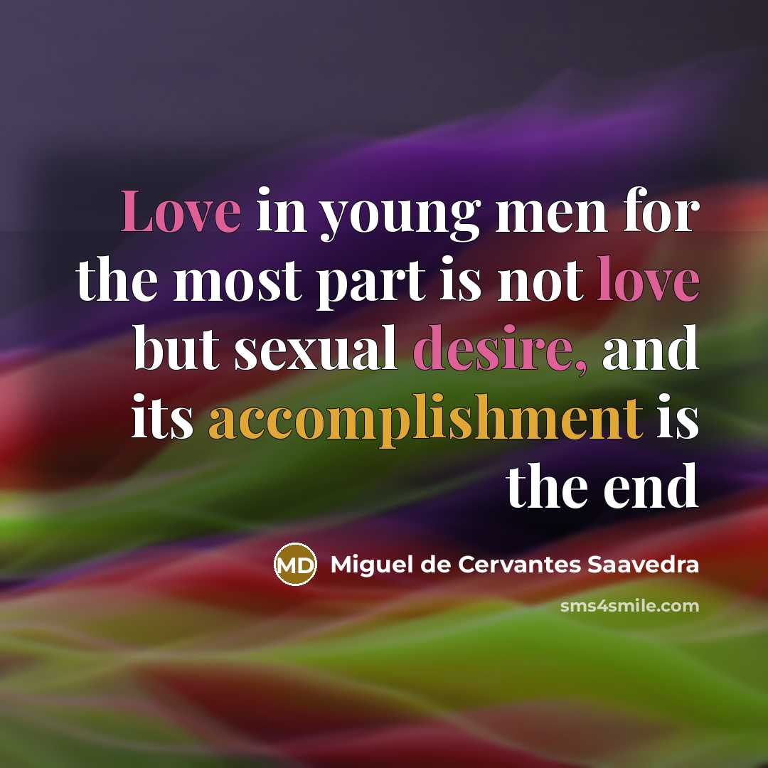 “Love in young men for the most part is not…” quote by Miguel De Cervantes Saavedra